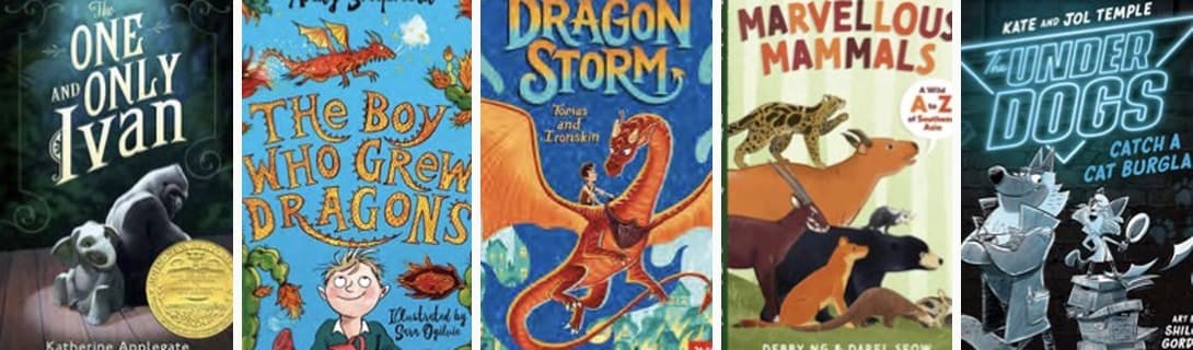 The One and Only Ivan, The Boy Who Grew Dragons, Dragon Storm: Tomas and Ironskin, Marvellous Mammals: A Wild A to Z of Southeast Asia, The Underdogs: Catch a Cat Burglar