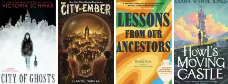 City of Ghosts, City of Ember, Lessons from Our Ancestors, Howl's Moving Castle