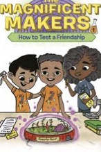 Cover of The Magnificent Makers: How to Test a Friendship